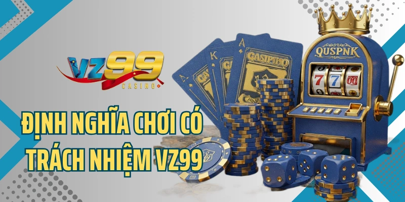 Định nghĩa chơi có trách nhiệm VZ99