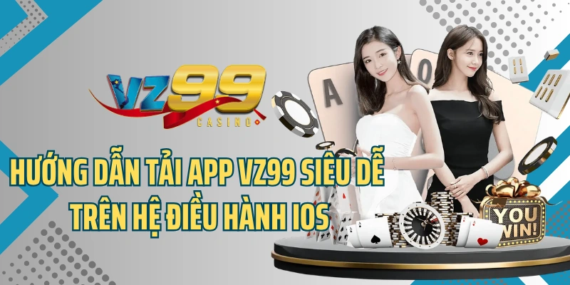 Hướng dẫn tải app VZ99 siêu dễ trên hệ điều hành iOS