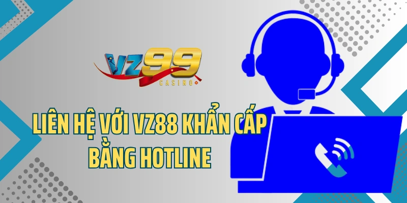 Liên hệ với VZ88 khẩn cấp bằng hotline