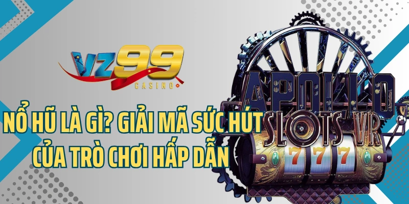 Nổ hũ là gì