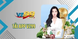 Tải App VZ99 - Thao Tác Đơn Giản, Cá Cược An Toàn