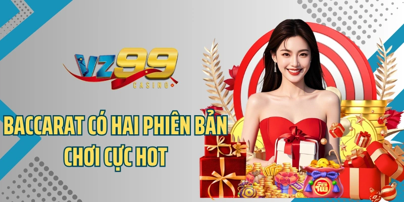 Baccarat có hai phiên bản chơi cực hot