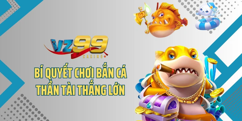 Bí quyết chơi bắn cá thần tài thắng lớn