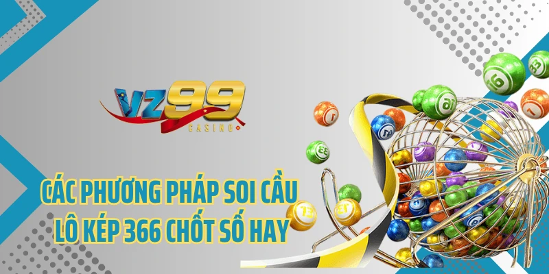 Các phương pháp soi cầu lô kép 366 chốt số hay