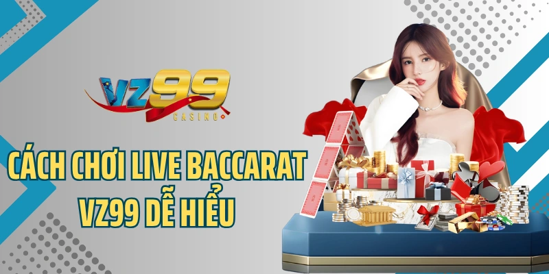 Cách chơi Live Baccarat dễ hiểu