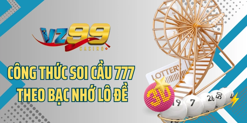 Công thức soi cầu 777 theo bạc nhớ lô đề
