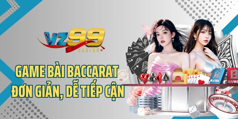 Game bài baccarat đơn giản, dễ tiếp cận