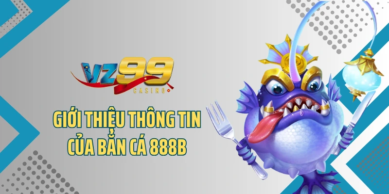 Giới thiệu thông tin của bắn cá 888B