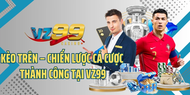 Tránh những sai lầm khi chơi kèo trên