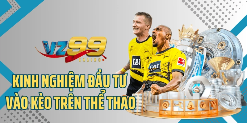 Kinh nghiệm đầu tư vào kèo trên thể thao