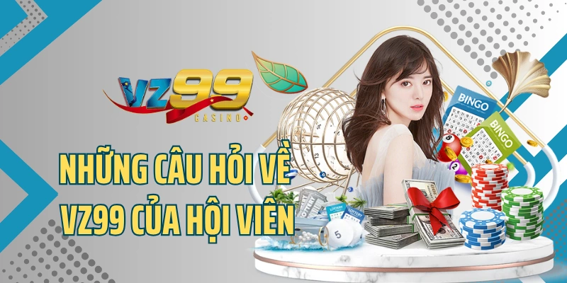 Những câu hỏi về VZ99 của hội viên