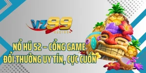 Nổ Hũ 52 – Săn Thưởng Nhanh, Đổi Đời Trong Chớp Mắt