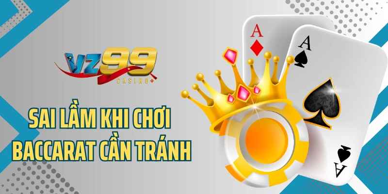 Sai lầm khi chơi baccarat cần tránh