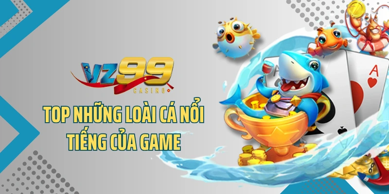 Top những loài cá nổi tiếng của game